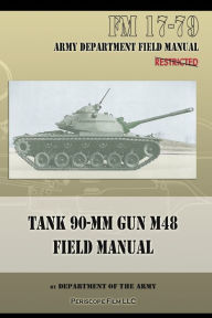 Title: Tank 90-MM Gun M48 Field Manual: FM 17-79, Author: Department of the Army