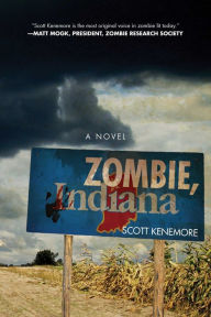 Title: Zombie, Indiana: A Novel, Author: Scott Kenemore