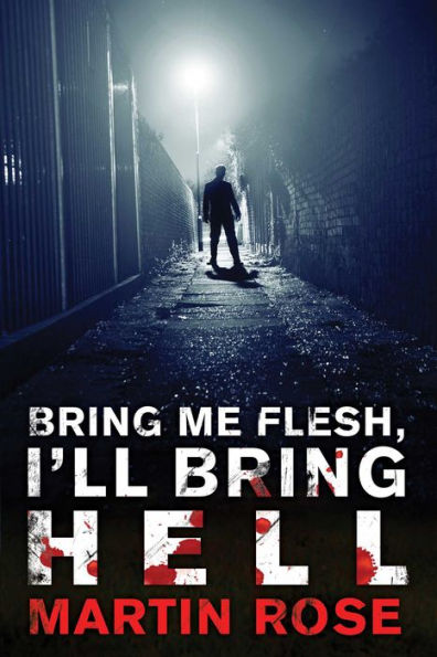 Bring Me Flesh, I'll Bring Hell: A Horror Novel