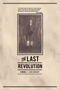 Title: The Last Revolution: A Novel, Author: Lord Dunsany