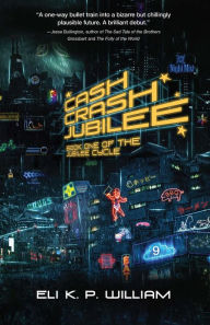 Title: Cash Crash Jubilee: Book One of the Jubilee Cycle, Author: Eli K. P. William
