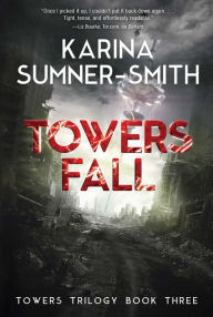 Title: Towers Fall: Towers Trilogy Book Three, Author: Karina Sumner-Smith