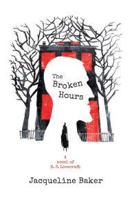 Title: The Broken Hours: A Novel of H. P. Lovecraft, Author: Jacqueline Baker