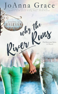 Title: Why The River Runs: A Riverview Novel, Author: JoAnna Grace
