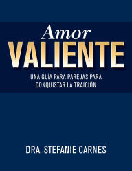 Title: Amor valiente: Una guía en pareja para superar el engaño, Author: Stefanie Carnes