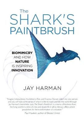 The Shark's Paintbrush: Biomimicry and How Nature Is Inspiring Innovation