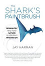 The Shark's Paintbrush: Biomimicry and How Nature Is Inspiring Innovation