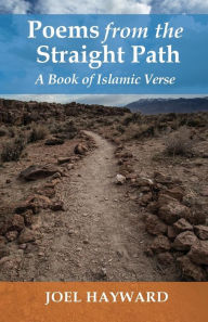 Title: Poems from the Straight Path: A Book of Islamic Verse, Author: Joel Hayward