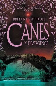 Title: Canes of Divergence (Dusk Gate Chronicles Series #5), Author: Breeana Puttroff