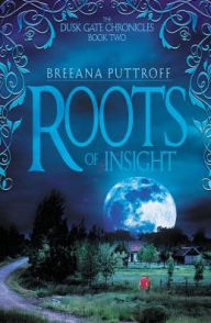 Title: Roots of Insight (Dusk Gate Chronicles Series #2), Author: Breeana Puttroff