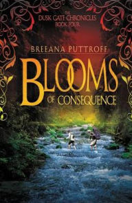 Title: Blooms of Consequence (Dusk Gate Chronicles Series #4), Author: Breeana Puttroff