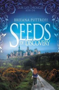 Title: Seeds of Discovery (Dusk Gate Chronicles Series #1), Author: Breeana Puttroff