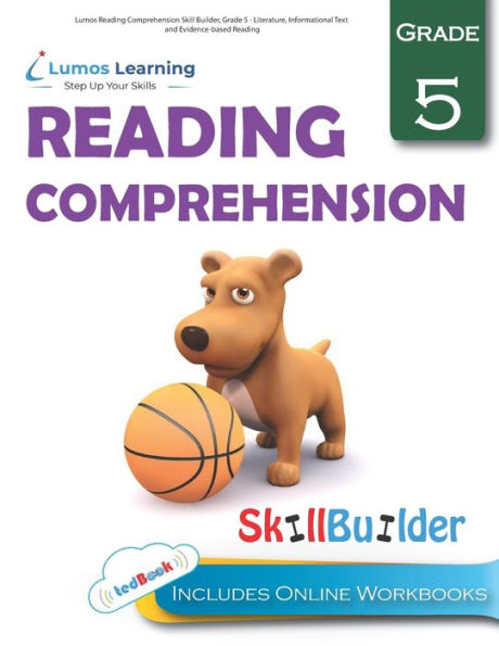 Lumos Reading Comprehension Skill Builder, Grade 5 - Literature, Informational Text and Evidence-based Reading: Plus Online Activities, Videos and Apps