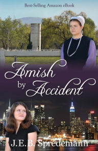 Title: Amish by Accident, Author: J.E.B. Spredemann