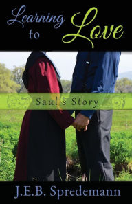 Title: Learning to Love - Saul's Story, Author: J.E.B. Spredemann