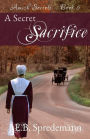 A Secret Sacrifice (Amish Secrets - Book 5)