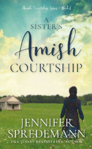 Title: A Sister's Amish Courtship, Author: Jennifer Spredemann