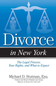 Title: Divorce in New York: The Legal Process, Your Rights, and What to Expect, Author: Michael Stutman