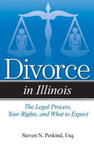 Title: Divorce in Illinois: Understandable Answers to Your Legal Questions, Author: Steven N. Peskind