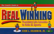 Title: The Coach's Guide to Real Winning: Teaching Life Lessons to Kids in Sports, Author: John L. Shannon