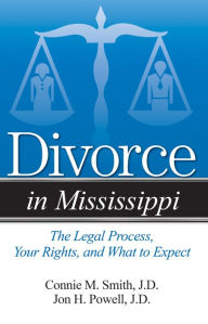 Title: Divorce in Mississippi: The Legal Process, Your Rights, and What to Expect, Author: Connie M. Smith