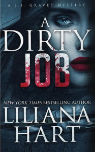 Title: A Dirty Job: A J.J. Graves Mystery, Author: Liliana Hart