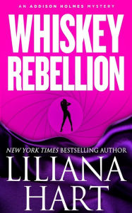 Title: Whiskey Rebellion: An Addison Holmes Mystery, Author: Liliana Hart