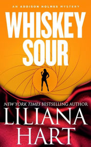 Title: Whiskey Sour: An Addison Holmes Mystery, Author: Liliana Hart