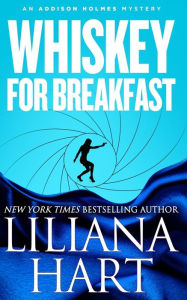 Title: Whiskey For Breakfast: An Addison Holmes Mystery, Author: Liliana Hart