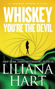 Title: Whiskey, You're The Devil: An Addison Holmes Mystery, Author: Liliana Hart