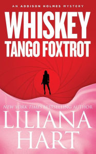 Title: Whiskey Tango Foxtrot: An Addison Holmes Mystery, Author: Liliana Hart