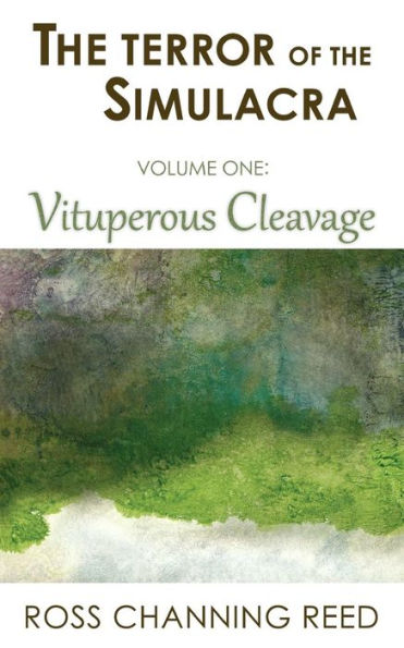 The Terror of the Simulacra: Volume One: Vituperous Cleavage