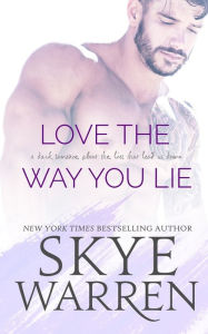 Title: Love the Way You Lie, Author: Skye Warren