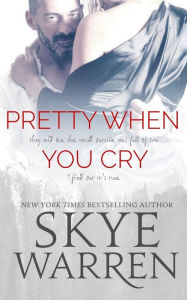 Title: Pretty When You Cry, Author: Skye Warren