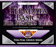 Title: Teradata Basics for Business Users, Author: Tom Coffing