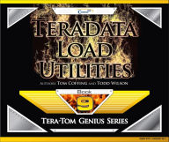 Title: Teradata Load Utilities, Author: Tom Coffing