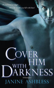 Title: Cover Him With Darkness: A Romance, Author: Janine Ashbless