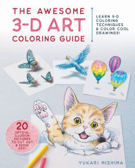 Title: The Awesome 3-D Art Coloring Guide: Learn 3-D Coloring Techniques & Color Cool Drawings!, Author: Yukari Mishima