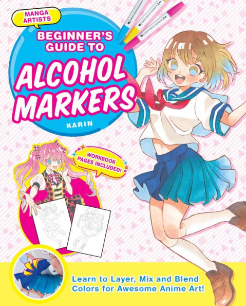 Manga Artists' Beginners Guide To Alcohol Markers: Learn to Layer, Mix and Blend Colors for Awesome Anime Art!