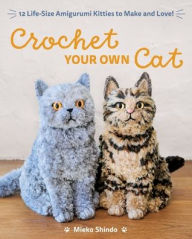 Ebooks epub free download Crochet Your Own Cat: 12 Life-Size Amigurumi Kitties to Make and Love
