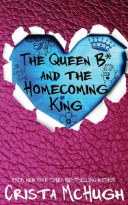 Title: The Queen B* and the Homecoming King (Queen B* Series #3), Author: Crista McHugh