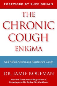 Title: The Chronic Cough Enigma: How to recognize neurogenic and reflux related cough, Author: Jamie A. Koufman M.D.