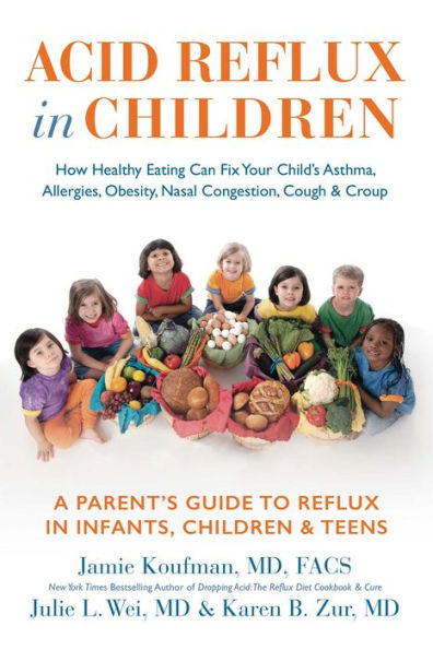 Acid Reflux Children: How Healthy Eating Can Fix Your Child's Asthma, Allergies, Obesity, Nasal Congestion, Cough & Croup