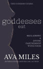 Goddesses Eat: Reclaiming a Divine Partnership with Food
