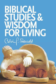 Title: Biblical Studies and Wisdom for Living: Sundry Writings and Occasional Lectures, Author: Calvin G. Seerveld
