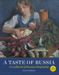 Title: A Taste of Russia: A Cookbook of Russia Hospitality, Author: Darra Goldstein