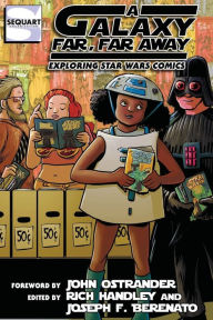 Title: A Galaxy Far, Far Away: Exploring Star Wars Comics, Author: Rich Handley