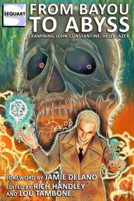 Title: From Bayou to Abyss: Examining John Constantine, Hellblazer, Author: Lou Tambone
