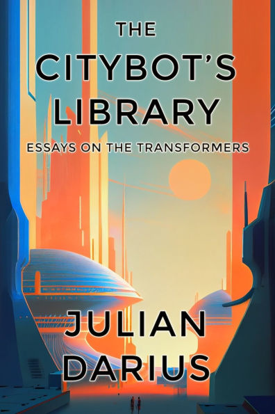 The Citybot's Library: Essays on the Transformers