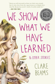 Title: We Show What We Have Learned & Other Stories, Author: Clare Beams